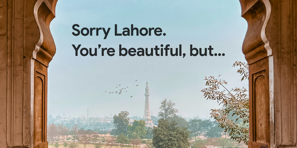 Sorry Lahore. You’re beautiful, but…